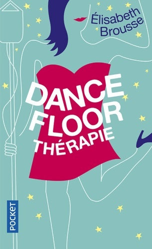Livrenpoche : Dancefloor thérapie - Elisabeth Brousse - Livre