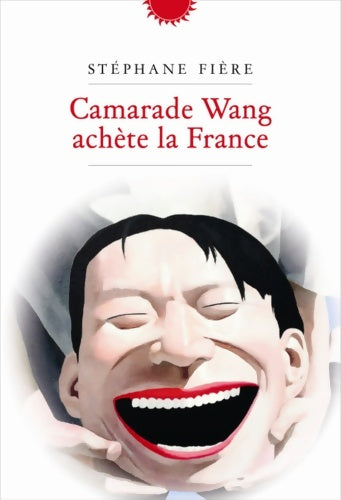 Livrenpoche : Camarade Wang achète la France - Stéphane Fière - Livre