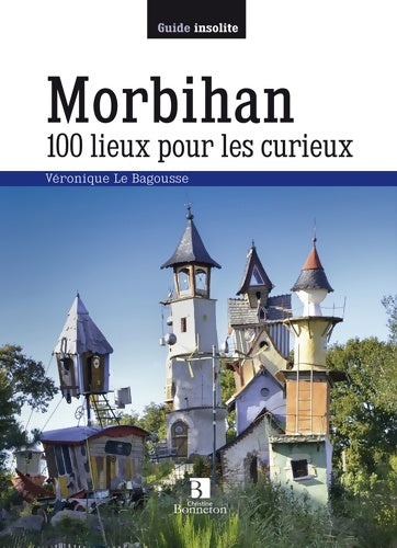 Livrenpoche : Morbihan. 100 lieux pour les curieux - Véronique Le Bagousse - Livre