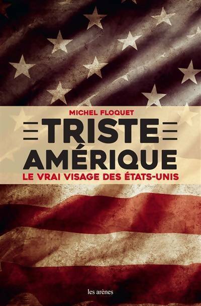 Livrenpoche : Triste amérique.  Le vrai visage des Etats-Unis - Michel Floquet - Livre