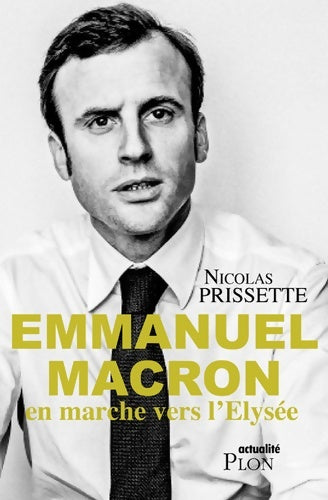 Emmanuel macron en marche vers l'Elysée - Nicolas Prissette -  Actualité - Livre
