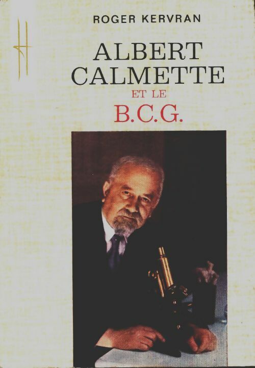Livrenpoche : Albert Calmette et le B. C. G - Roger Kervran - Livre