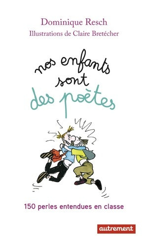 Livrenpoche : Nos enfants sont des poètes. 150 perles entendues en classe - Dominique Resch - Livre