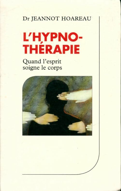 Livrenpoche : L'hypnothérapie : Quand l'esprit soigne le corps - Jeannot Hoareau - Livre