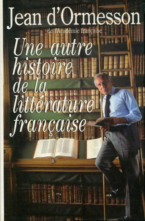 Livrenpoche : Une autre histoire de la littérature française - Jean D'Ormesson - Livre