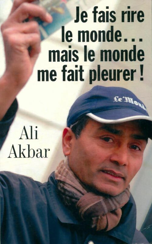 Livrenpoche : Je fais rire le monde...mais le monde me fait pleurer ! - Ali Akbar - Livre