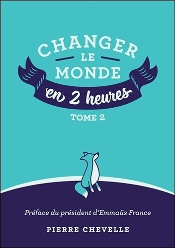 Livrenpoche : Changer le monde en 2 heures Tome II - Pierre Chevelle - Livre