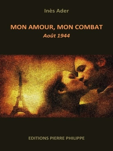 Livrenpoche : Mon amour, mon combat : Août 1944 - Inès Ader - Livre