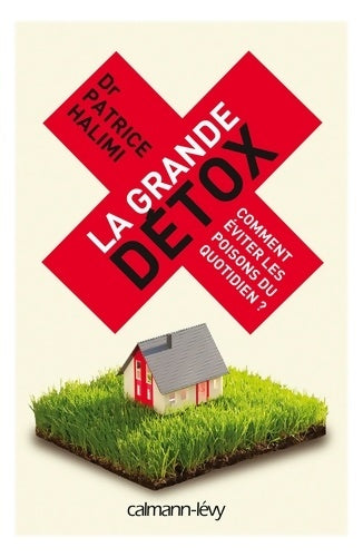 Livrenpoche : La grande détox. Comment éviter les poisons du quotidien ? - Dr Patrice Halimi - Livre