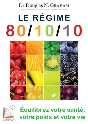 Livrenpoche : Le régime 80/10/10 : Equilibrez votre santé votre poids et votre vie - Douglas Graham Dr - Livre