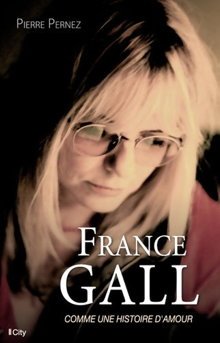 Livrenpoche : France gall : Comme une histoire d'amour - Pierre Pernez - Livre