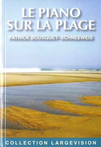 Livrenpoche : Le piano sur la plage - Patrick Bousquet-Schneeweis - Livre