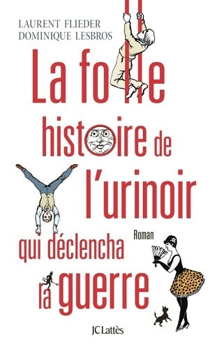 Livrenpoche : La folle histoire de l'urinoir qui déclencha la guerre - Laurent Flieder - Livre