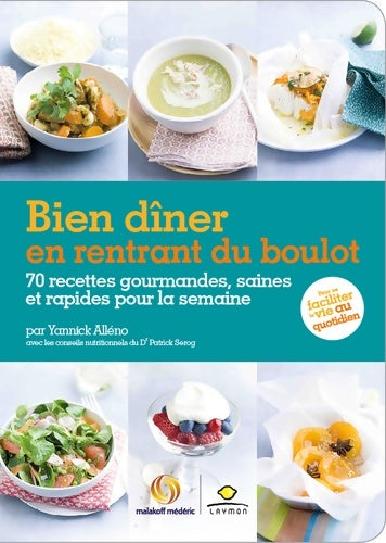 Bien dîner en rentrant du boulot : 70 recettes gourmandes saines et rapides pour la semaine - Yannick Alléno - Livre