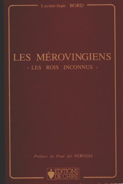 Les Mérovingiens : Les rois inconnus - Lucien-Jean Bord - Livre