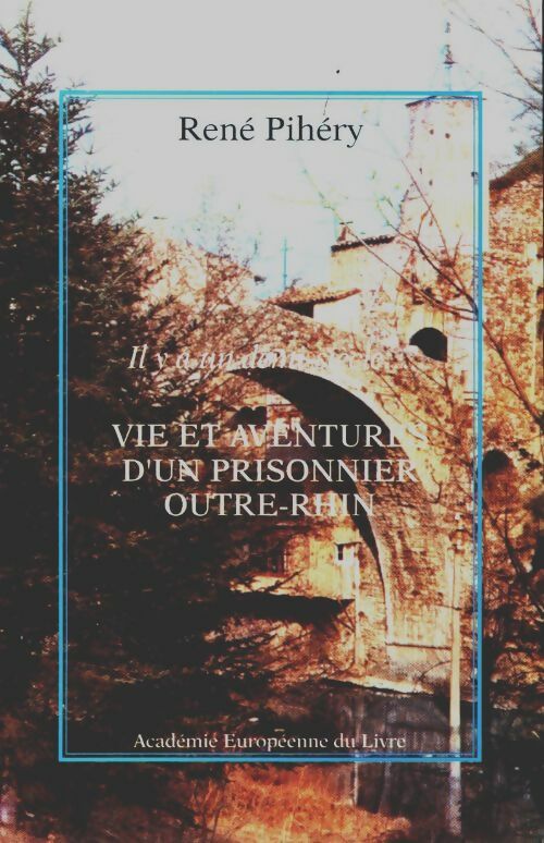 Livrenpoche : Il y a un demi-siècle ... Vie et aventures d'un prisonnier outre-Rhin - René Pihéry - Livre
