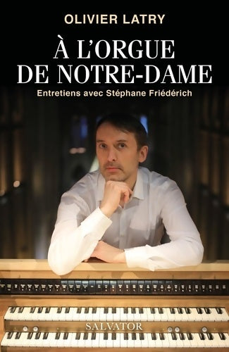 Livrenpoche : A l'orgue de Notre-Dame. Entretiens avec Stéphane Friédérich - Olivier Latry - Livre