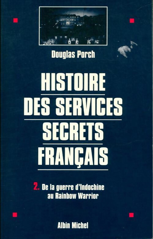 Livrenpoche : Histoire des services secrets français Tome II : De la guerre d'Indochine au Rainbow Warrior - Douglas Porch - Livre