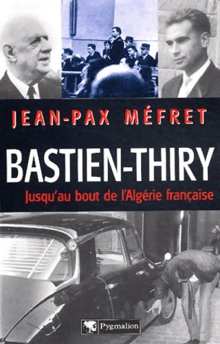Livrenpoche : Bastien-Thiry : Jusqu'au bout de l'Algérie française - Jean-Pax Méfret - Livre