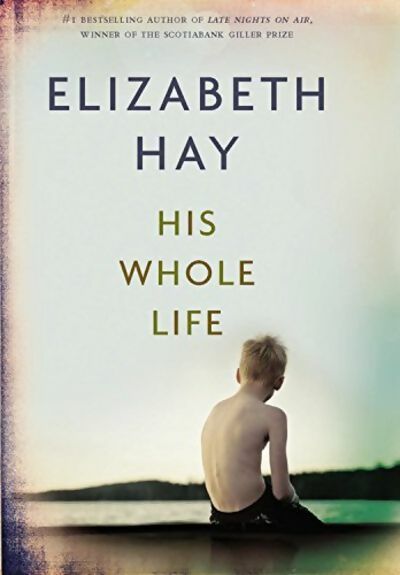 Livrenpoche : His whole life - Elizabeth Hay - Livre