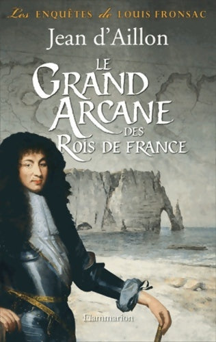 Livrenpoche : Le Grand arcane des Rois de France . La vérité sur l'aiguille creuse - Jean D'Aillon - Livre