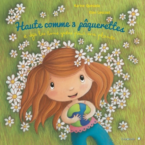Livrenpoche : Haute comme 3 pâquerettes et déjà les bons gestes pour ma planête - Karine Quesada - Livre