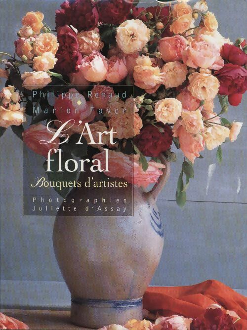 L'art floral. Bouquets d'artistes - Marion Faver - Livre
