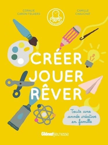 Créer, jouer, rêver : Toute une année créative en famille - Coralie Caron-Telders -  Glénat jeunesse - Livre