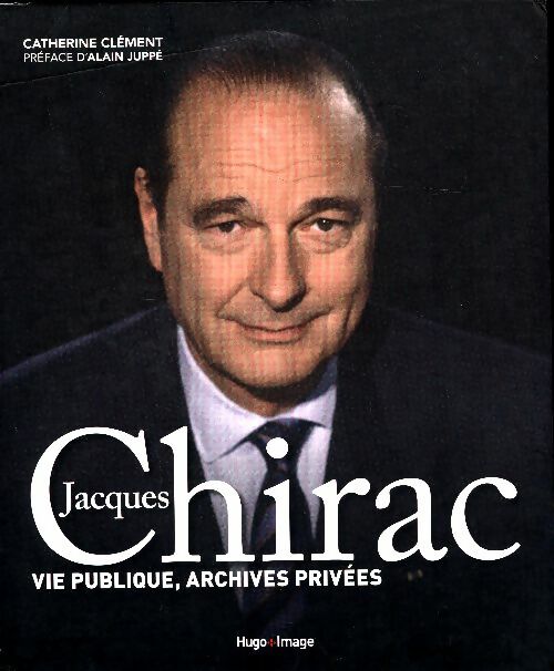 Livrenpoche : Jacques Chirac. Vie publique, archives privées - Catherine Clément - Livre