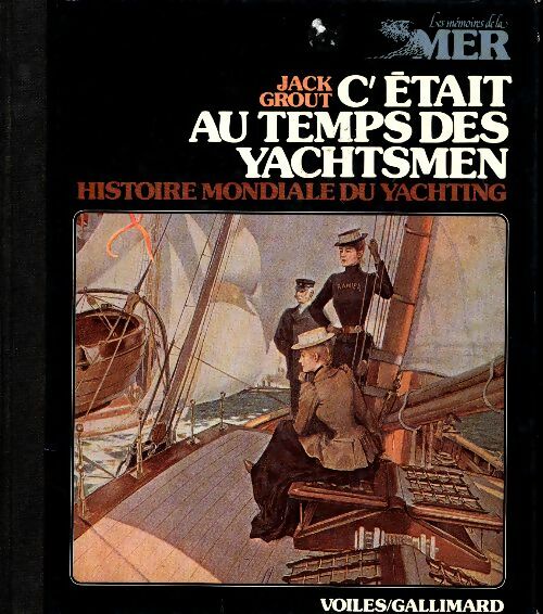 Livrenpoche : C'était au temps des yachtsmen. Histoire mondiale du yachting des origines à 1939 - Jack Grout - Livre