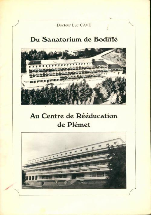 Livrenpoche : Du sanatorium de Bodiffé au centre de rééducation de Plénet - Luc Docteur Cavé - Livre