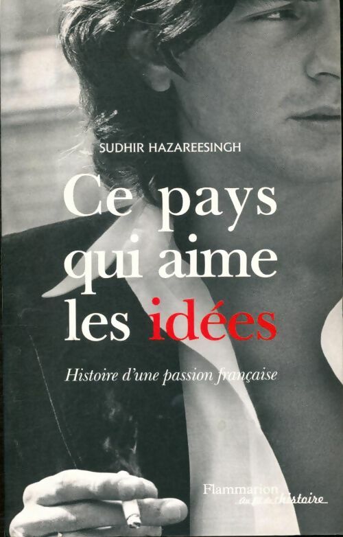 Livrenpoche : Ce pays qui aime les idées. Histoire d'une passion française - Sudhir Hazareesingh - Livre
