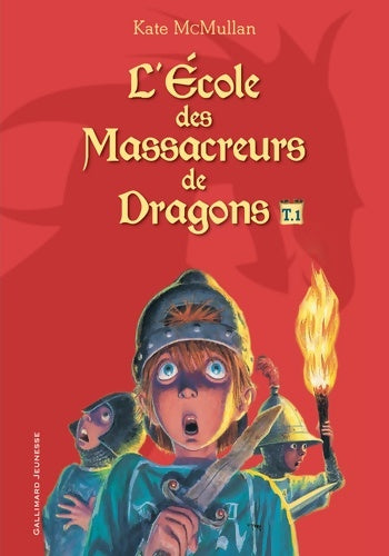 L'école des massacreurs de dragons Tome I : Le nouvel élève - Kate McMullan -  Gallimard Jeunesse GF - Livre