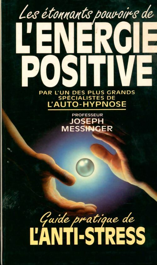Livrenpoche : Les étonnants pouvoirs de l'énergie positive - Joseph Messinger - Livre