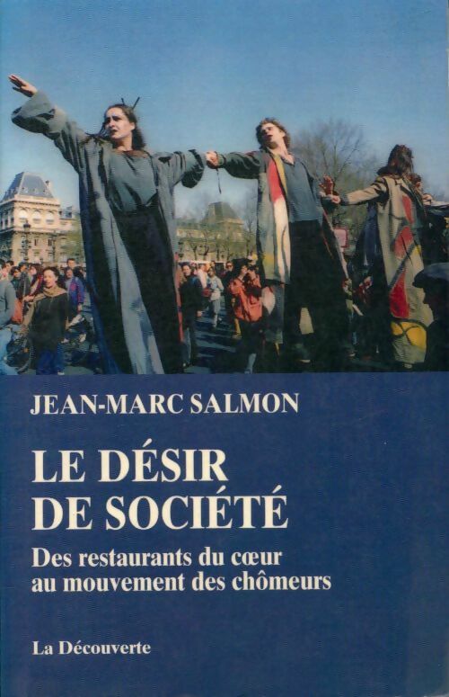 Livrenpoche : Le désir de société : Des restaurants du coeur au mouvement des chômeurs - Jean-Marc Salmon - Livre