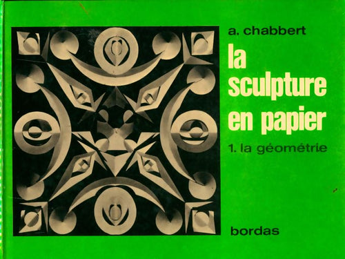 Livrenpoche : La sculpture en papier Tome I : La géométrie - André Chabbert - Livre