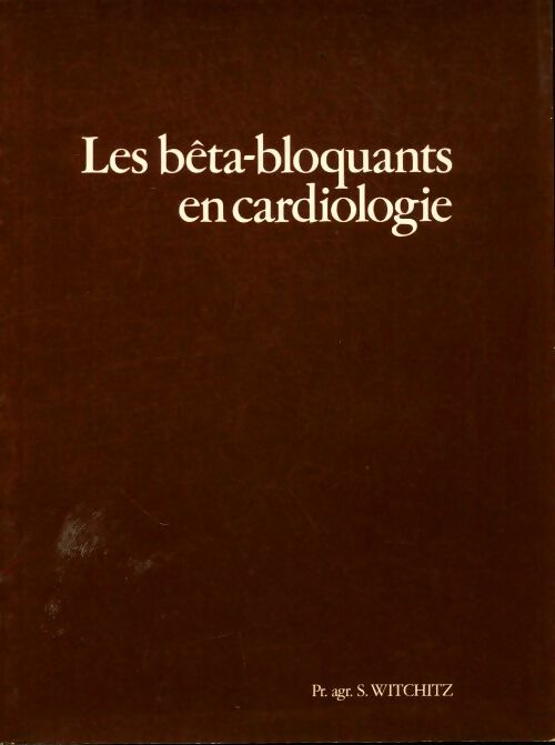 Livrenpoche : Les bêta-bloquants en cardiologie - Serge Witchitz - Livre