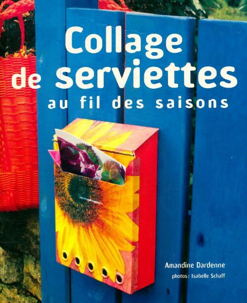 Collage de serviettes au fil des saisons - Isabelle Amandine; Schaff - Livre