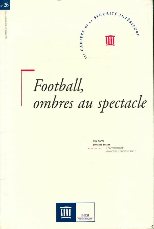 Livrenpoche : Cahiers de la sécurité intérieure n° 26. Football ombres au spectacle - Collectif - Livre