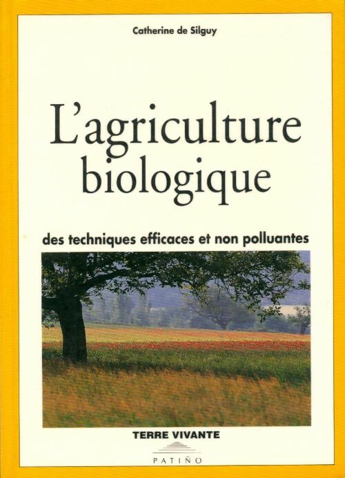 Livrenpoche : L'agriculture biologique : Des techniques efficaces et non polluantes - Catherine De Silguy - Livre