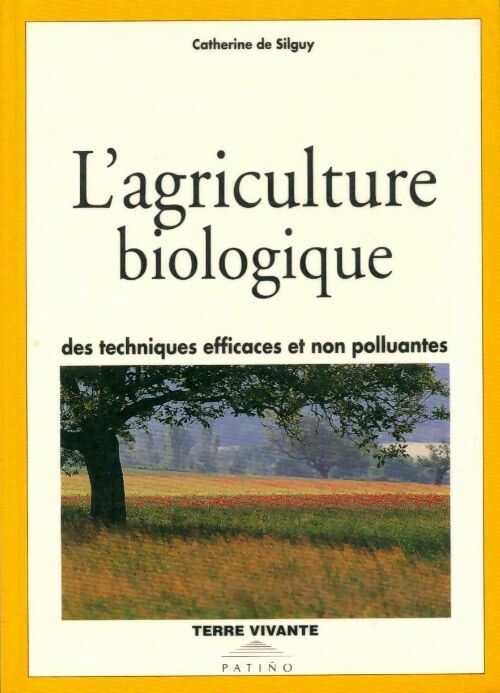 L'agriculture biologique : Des techniques efficaces et non polluantes - Catherine De Silguy -  Terre vivante - Livre