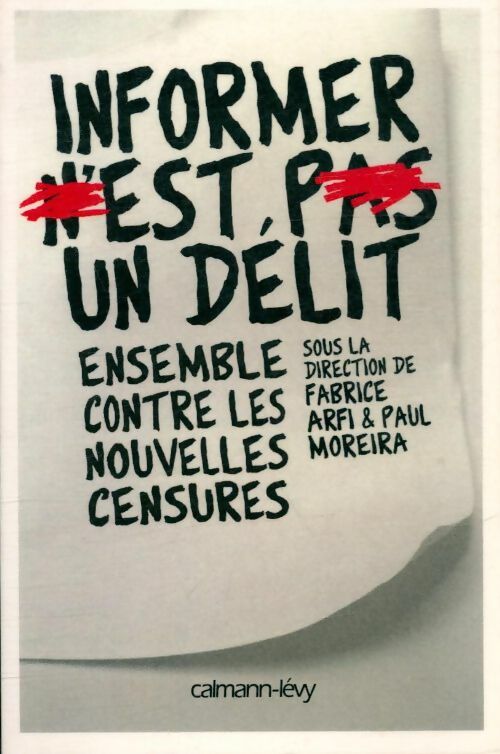 Livrenpoche : Informer n'est pas un délit : Ensemble contre les nouvelles censures - Paul Fabrice; Moreira - Livre