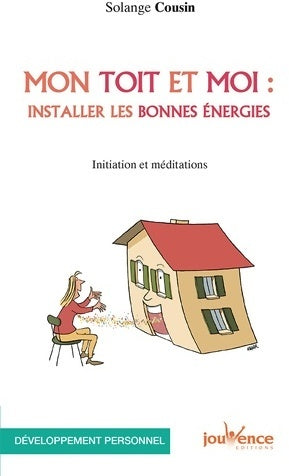 Livrenpoche : Mon toit et moi : Installer, les bonnes énergies. initiation et méditations - Solange Cousin - Livre