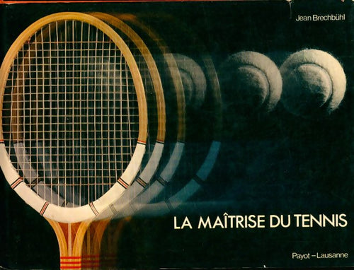 La maîtrise du tennis - Jean Brechbühl -  Payot GF - Livre