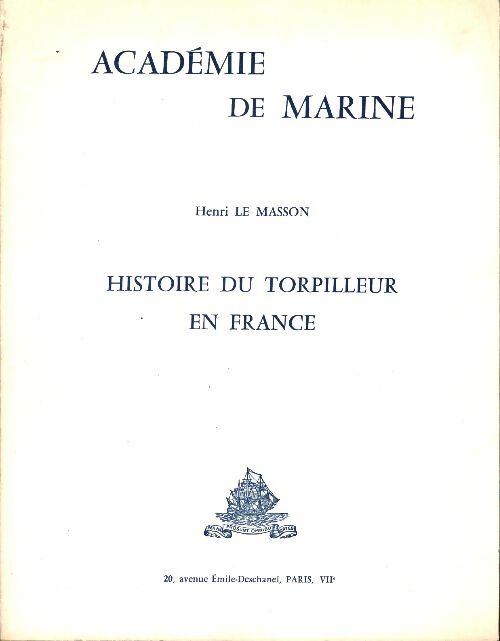 Livrenpoche : Académie de marine. Histoire du torpilleur en France - Henri Le Masson - Livre