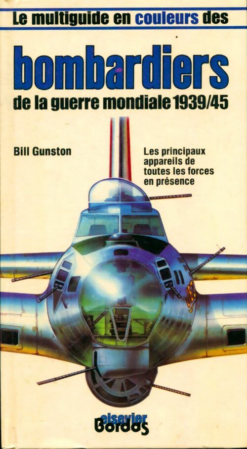 Bombardiers de la guerre mondiale 1939-45 - Bill Gunston - Livre