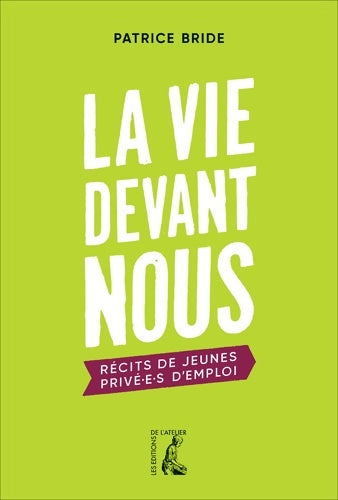 Livrenpoche : La vie devant nous. Récits de jeunes privé.e.s d'emploi - Patrice Bride - Livre