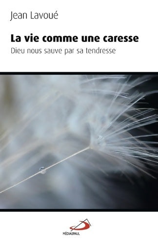 La vie comme une caresse - Jean Lavoué - Livre