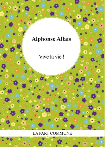 Vive la vie ! - Alphonse Allais -  La petite part - Livre
