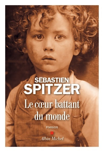 Livrenpoche : Le coeur battant du monde - Sébastien Spitzer - Livre